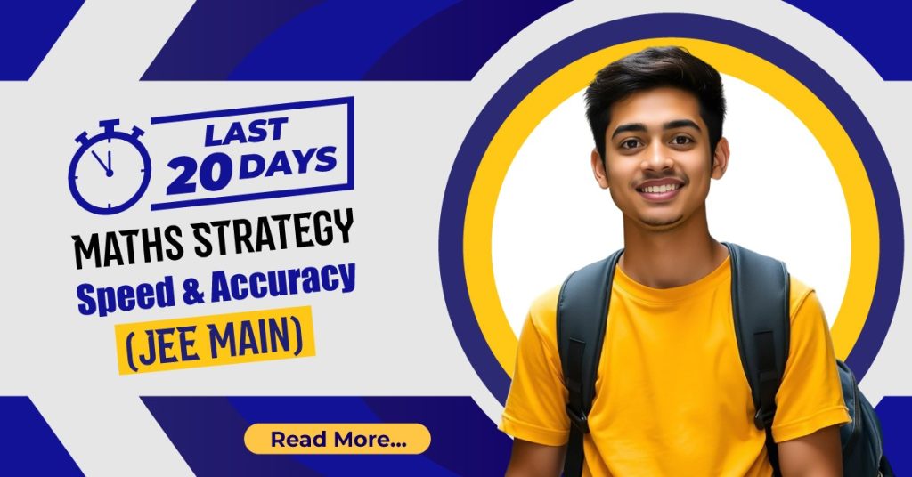 Last 20 Days Maths Strategy for JEE Main: Speed & Accuracy