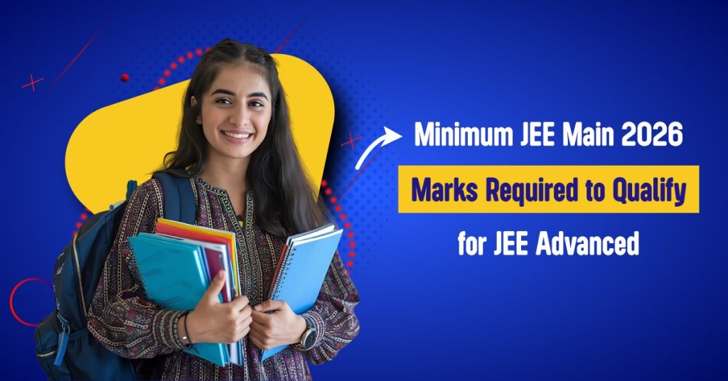 Minimum JEE Main 2026 Marks to Qualify for JEE Advanced