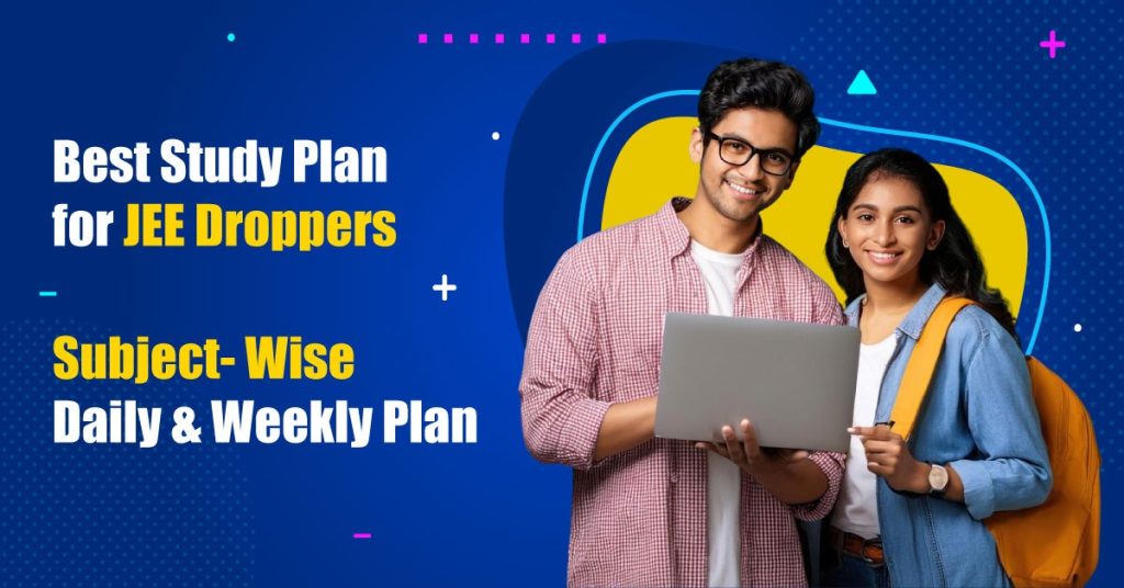 Best Study Plan for JEE Droppers: Subject-Wise Daily Strategy
