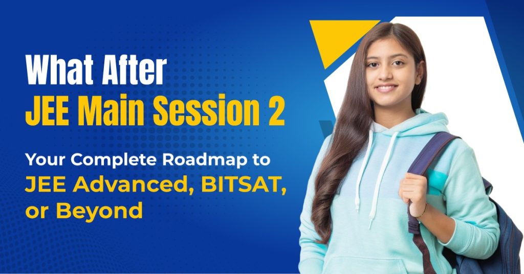 What to Do After JEE Main Session-2 : Roadmap for JEE Advanced