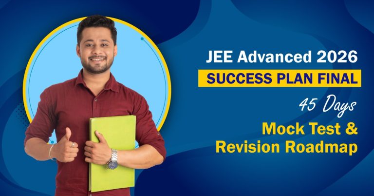 JEE Last 45 Days Strategy: Mock Tests & Revision Plan