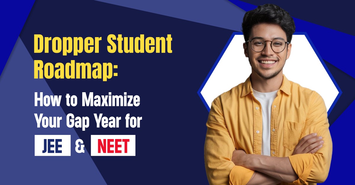 JEE & NEET Dropper Strategy 2026: Complete Gap Year Roadmap to Maximize Your Preparation